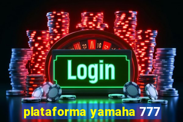 plataforma yamaha 777